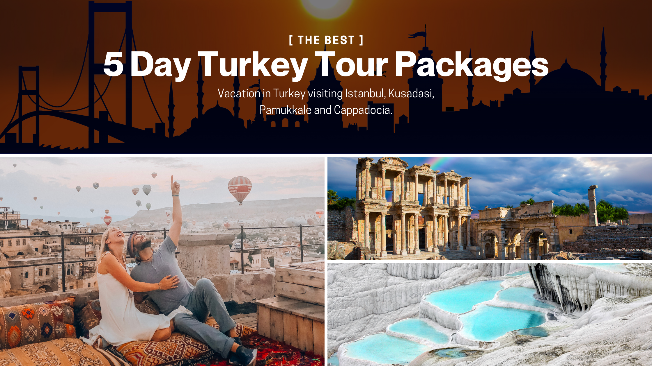The Best 5 Day Turkey Tour Packages Visiting Istanbul, Kusadasi, Pamukkale, and Cappadocia