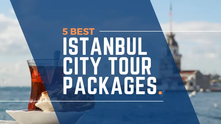 5 Best Istanbul City Tour Packages You Can Consider To Take When You Are Vacationing In Turkey