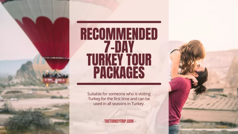 7 Days Turkey Tour Package: Some Recommendations For Your Best Vacation In Turkey In 2022