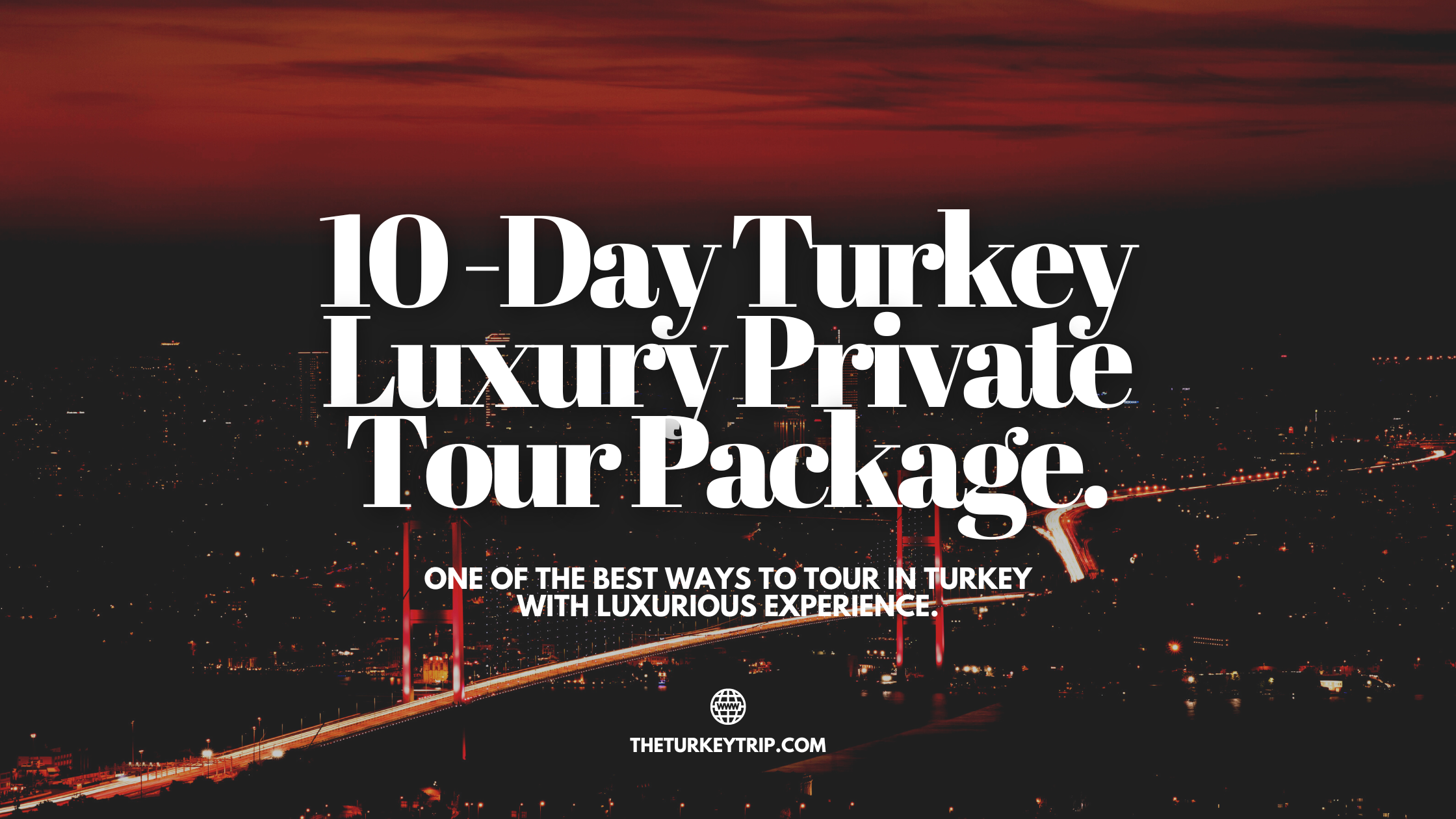 10 day turkey luxury private tour package from istanbul
