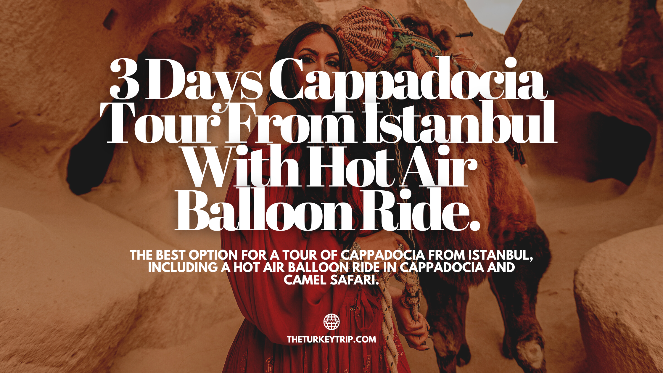 2 Nights 3 Days Cappadocia Tour Package From Istanbul Including Hot Air Balloon Ride & Camel Safari