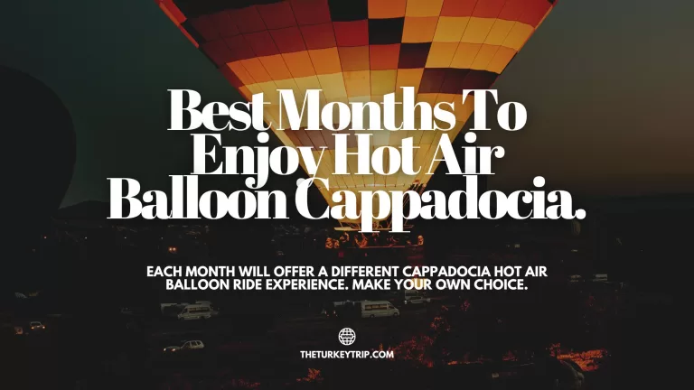Best Recommended Months For A Hot Air Balloon Cappadocia Ride